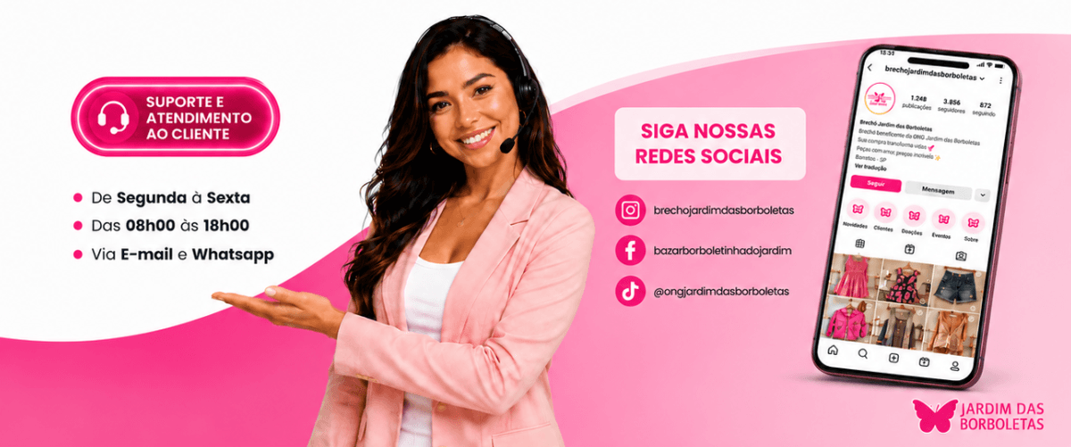 Suporte e atendimento ao cliente de segunda a sexta, das 8h às 18h, por e-mail e WhatsApp. Siga o Brechó Jardim das Borboletas nas redes sociais.